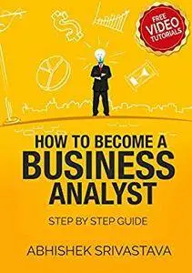 How to become a Business Analyst: A step by step planning and resource guide (Business analysis Book 101)
