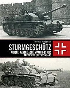 Sturmgeschütz: Panzer, Panzerjäger, Waffen-SS and Luftwaffe Units 1943–45