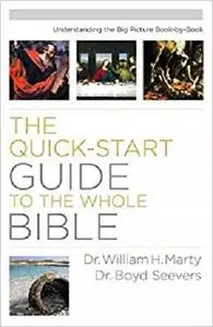 The Quick-Start Guide to the Whole Bible: Understanding The Big Picture Book-By-Book