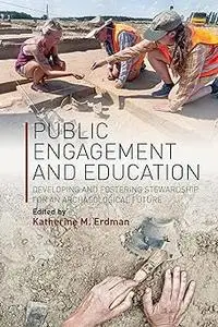 Public Engagement and Education: Developing and Fostering Stewardship for an Archaeological Future