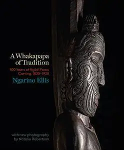 A Whakapapa of Tradition: One Hundred Years of Ngati Porou Carving, 1830-1930