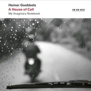 Heiner Goebbels, Ensemble Modern Orchestra & Vimbayi Kaziboni - A House of Call: My Imaginary Notebook (2022)