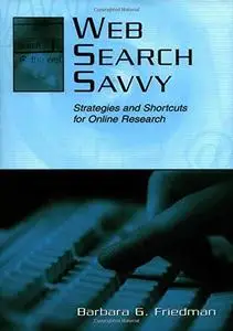 Web Search Savvy: Strategies and Shortcuts for Online Research (LEA's Communication Series)