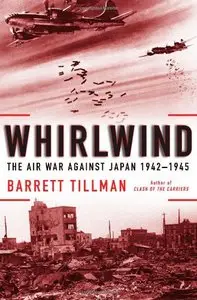 Whirlwind: The Air War Against Japan 1942-1945
