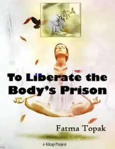 «To Liberate the Body’s Prison» by Fatma Topak, Sonya Lena Yilmaz