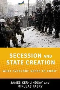 Secession and State Creation: What Everyone Needs to Know® (What Everyone Needs To KnowRG)