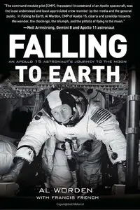 Falling to Earth: An Apollo 15 Astronaut's Journey to the Moon 