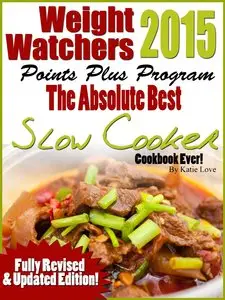Weight Watchers 2015 The Absolutely Best Points Plus Slow Cooker Cookbook Ever!