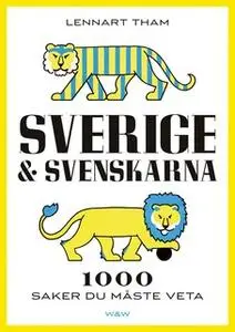 «Sverige & svenskarna : 1000 saker du måste veta» by Lennart Tham