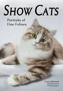 Show Cats: Portraits of Fine Felines (Repost)