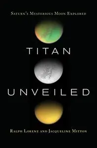 Titan Unveiled: Saturn's Mysterious Moon Explored