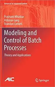 Modeling and Control of Batch Processes: Theory and Applications