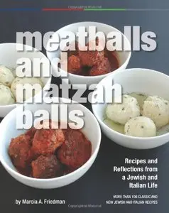 Meatballs and Matzah Balls: Recipes and Reflections from a Jewish and Italian Life