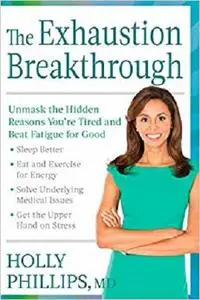 The Exhaustion Breakthrough: Unmask the Hidden Reasons You're Tired and Beat Fatigue for Good [Repost]