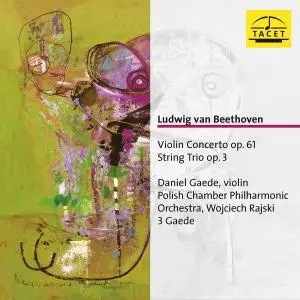 Daniel Gaede - Beethoven: Violin Concerto in D Major, Op. 61 & String Trio in E-Flat Major, Op. 3 (2020)