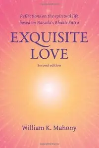 Exquisite Love: Reflections on the spiritual life based on Narada's Bhakti Sutra