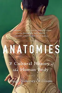 Anatomies: A Cultural History of the Human Body