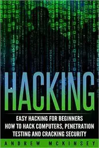 Hacking: Easy Hacking for Beginners- How to Hack Computers, Penetration Testing and Cracking Security