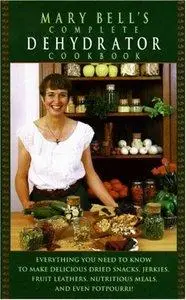 Mary Bell's Complete Dehydrator Cookbook (repost)