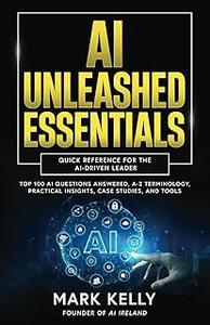 AI Unleashed Essentials: Quick Reference for the AI-Driven Leader