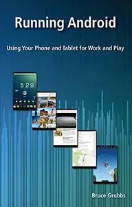 Running Android: Using Your Phone and Tablet for Work and Play