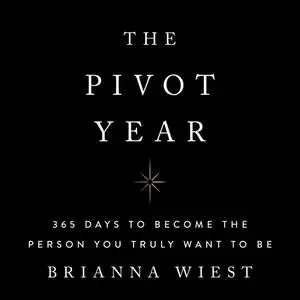 The Pivot Year: 365 Days To Become The Person You Truly Want To Be [Audiobook]