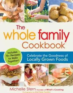 The Whole Family Cookbook: Celebrate the goodness of locally grown foods (repost)