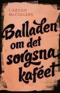 «Balladen om det sorgsna kaféet : och sju noveller» by Carson McCullers