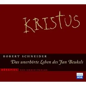 Robert Schneider - Kristus: Das unerhörte Leben des Jan Beukels