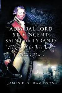 The Admiral Lord St. Vincent, Saint or Tyrant?