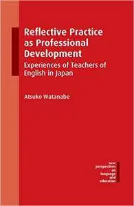 Reflective Practice as Professional Development: Experiences of Teachers of English in Japan