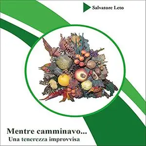 «Mentre camminavo... Una tenerezza improvvisa» by Salvatore Leto