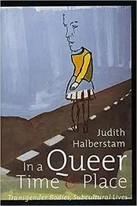 In a Queer Time and Place: Transgender Bodies, Subcultural Lives