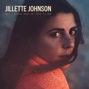 Jillette Johnson - All I Ever See In You Is Me (2017)