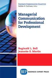 «Managerial Communication for Professional Development» by Jeanette S. Martin, Reginald L. Bell