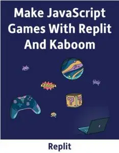 Make Javascript Games With Replit And Kaboom