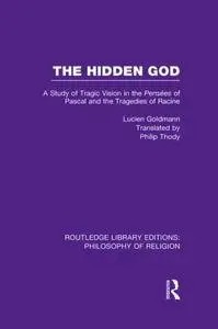 The Hidden God: A Study of Tragic Vision in the Pensées of Pascal and the Tragedies of Racine