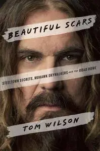 Beautiful Scars: Steeltown Secrets, Mohawk Skywalkers and the Road Home