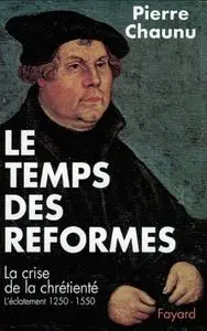 Pierre Chaunu, "Le Temps des réformes : La crise de la chrétienté, l'éclatement (1250-1550)"