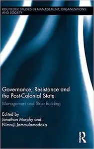 Governance, Resistance and the Post-Colonial State: Management and State Building