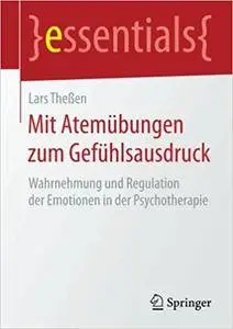 Mit Atemübungen zum Gefühlsausdruck: Wahrnehmung und Regulation der Emotionen in der Psychotherapie (repost)