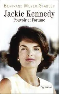 Bertrand Meyer-Stabley, "Jackie Kennedy : Pouvoir et fortune"