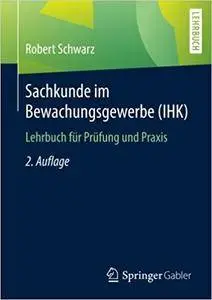 Sachkunde im Bewachungsgewerbe (IHK): Lehrbuch für Prüfung und Praxis