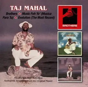 Taj Mahal - Brothers / Music Fuh Ya' (Musica Para Tu) / Evolution (The Most Recent) (2015)