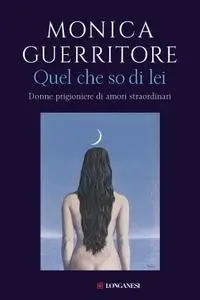 Monica Guerritore - Quel che so di lei