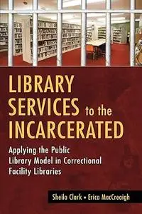 Library Services to the Incarcerated: Applying the Public Library Model in Correctional Facility Libraries
