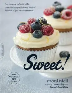 Sweet!: From Agave to Turbinado, Home Baking with Every Kind of Natural Sugar and Sweetener