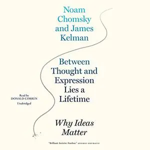 Between Thought and Expression Lies a Lifetime: Why Ideas Matter [Audiobook]