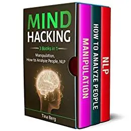 Mind Hacking: 3 Books in 1: Manipulation, How to Analyze People, NLP (Mind Control)