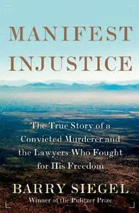 Manifest Injustice: The True Story of a Convicted Murderer and the Lawyers Who Fought for His Freedom